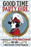 Good Time Party Girl: The Notorious Life of Dirty Helen Cromwell 1886-1969
