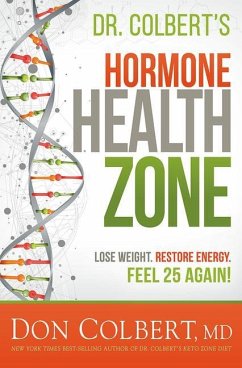 Dr. Colbert's Hormone Health Zone: Lose Weight, Restore Energy, Feel 25 Again! - Colbert, Don