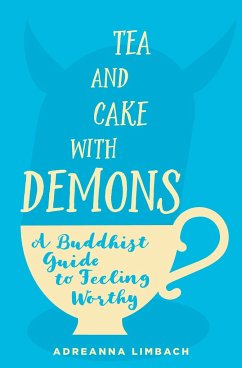 Tea and Cake with Demons: A Buddhist Guide to Feeling Worthy - Limbach, Adreanna