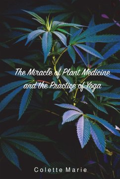 The Miracle of Plant Medicine and The Practice of Yoga - Marie, Colette