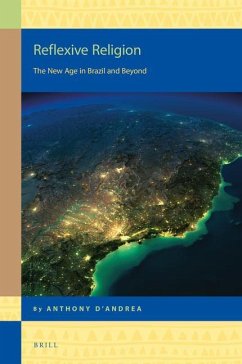 Reflexive Religion: The New Age in Brazil and Beyond - D'Andrea, Anthony