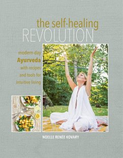 The Self-Healing Revolution: Modern-Day Ayurveda with Recipes and Tools for Intuitive Living - Renée Kovary, Noelle