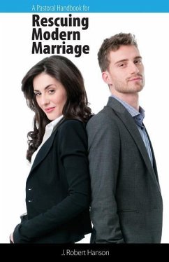 A Pastoral Handbook for Rescuing Modern Marriage - Hanson, J. Robert
