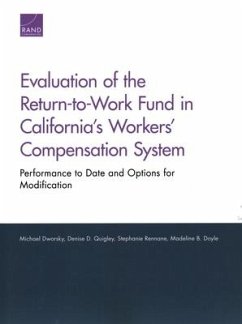 Evaluation of the Return-To-Work Fund in California's Workers' Compensation System: Performance to Date and Options for Modification - Dworsky, Michael; Quigley, Denise; Rennane, Stephanie