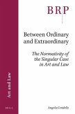 Between Ordinary and Extraordinary: The Normativity of the Singular Case in Art and Law