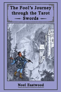 The Fool's Journey through the Tarot Swords - Eastwood, Noel