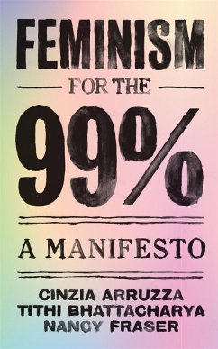 Feminism for the 99% - Fraser, Nancy;Bhattacharya, Tithi;Arruzza, Cinzia