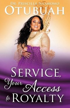 Service, Your Access to Royalty - Otubuah, Priscilla Naamomo