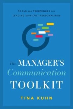 The Manager's Communication Toolkit: Tools and Techniques for Leading Difficult Personalities - Kuhn, Tina