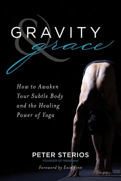 Gravity & Grace: How to Awaken Your Subtle Body and the Healing Power of Yoga - Sterios, Peter