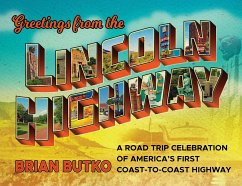 Greetings from the Lincoln Highway: A Road Trip Celebration of America's First Coast-To-Coast Highway - Butko, Brian
