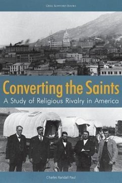 Converting the Saints: A Study of Religious Rivalry in America - Paul, Charles Randall