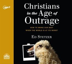 Christians in the Age of Outrage: How to Bring Our Best When the World Is at Its Worst - Stetzer, Ed