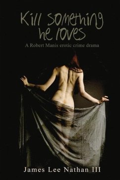Robert Manis, Kill Something He Loves: An Erotic Crime Drama Volume 1 - Nathan, James Lee
