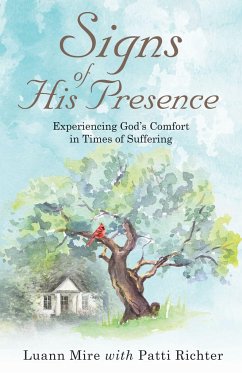 Signs of His Presence: Experiencing God's Comfort in Times of Suffering - Mire, Luann; Richter, Patti
