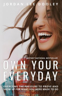 Own Your Everyday: Overcome the Pressure to Prove and Show Up for What You Were Made to Do - Dooley, Jordan Lee