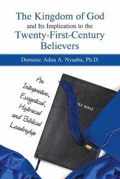 The Kingdom of God and Its Implication to the Twenty-First-Century Believers - Nyaaba, Ph. D. Dominic Adua A.