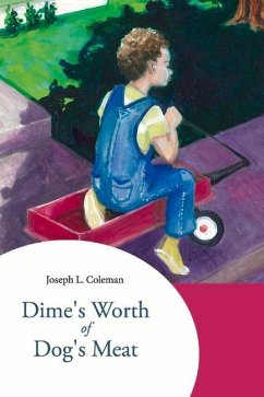 Dime's Worth of Dog's Meat: Volume 1 - Coleman, Joseph