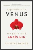 Apprenticed to Venus: My Years with Anaïs Nin