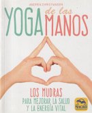 Yoga de las manos : los mudras para mejorar la salud y la energía vital