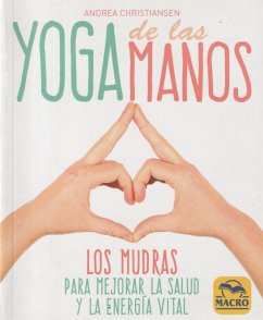 Yoga de las manos : los mudras para mejorar la salud y la energía vital - Christiansen, Andrea