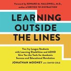 Learning Outside the Lines: Two Ivy League Students with Learning Disabilities and ADHD Give You the Tools for Academic Success and Educational Re