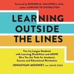 Learning Outside the Lines: Two Ivy League Students with Learning Disabilities and ADHD Give You the Tools for Academic Success and Educational Re - Mooney, Jonathan; Cole, David