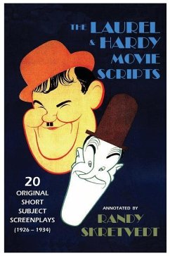 The Laurel & Hardy Movie Scripts: 20 Original Short Subject Screenplays (1926 - 1934) - Skretvedt, Randy