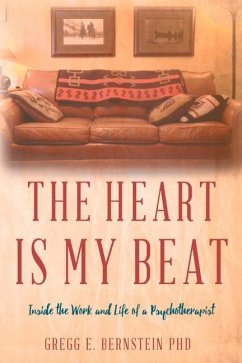 The Heart Is My Beat: Inside the Work and Life of a Psychotherapist Volume 1 - Bernstein, Gregg E.