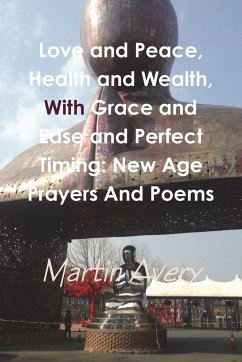 Love and Peace, Health and Wealth, With Grace and Ease and Perfect Timing - Avery, Martin