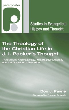 The Theology of the Christian Life in J.I. Packer's Thought - Payne, Don J