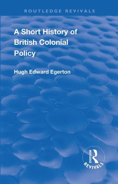 A Short History of British Colonial Policy - Egerton, Hugh Edward
