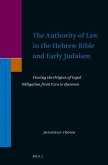 The Authority of Law in the Hebrew Bible and Early Judaism: Tracing the Origins of Legal Obligation from Ezra to Qumran