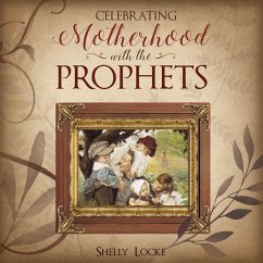 Celebrating Motherhood with the Prophets - Locke, Shelly