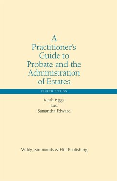 A Practitioner's Guide to Probate and the Administration of Estates - Biggs, Keith; Edward, Samantha