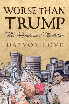 Worse Than Trump: The American Plantation Volume 1 - Love, Dayvon