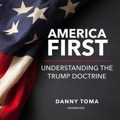 America First: Understanding the Trump Doctrine - Toma, Danny
