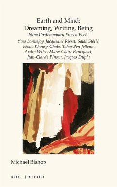 Earth and Mind: Dreaming, Writing, Being: Nine Contemporary French Poets - Yves Bonnefoy, Jacqueline Risset, Salah Stétié, Vénus Khoury-Ghata, Tahar B - Bishop, Michael