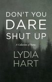 Don't You Dare Shut Up: A Collection of Poems Volume 1