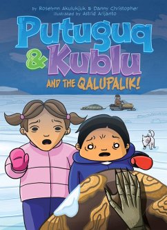 Putuguq and Kublu and the Qalupalik! - Akulukjuk, Roselynn; Christopher, Danny