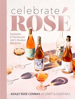 Celebrate Rosé: Cocktails & Parties for Life's Rosiest Moments - Conway, Ashley Rose