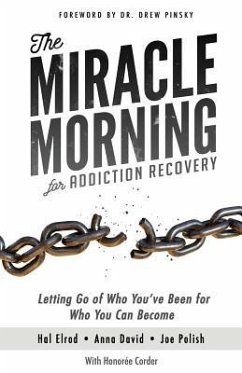 The Miracle Morning for Addiction Recovery: Letting Go of Who You've Been for Who You Can Become - David, Anna; Polish, Joe; Corder, Honoree
