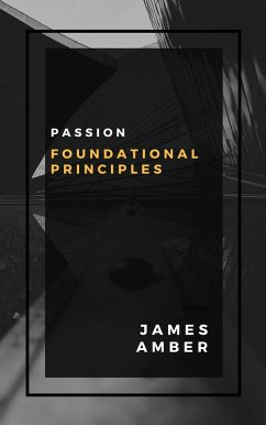Passion: Foundational Principles (eBook, ePUB) - Amber, James