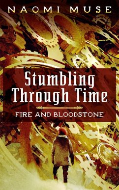 Stumbling Through Time (Fire and Bloodstone Stories, #1) (eBook, ePUB) - Muse, Naomi