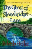 The Ghost of Stonebridge Lane (The Stonebridge Ghost Tales, #1) (eBook, ePUB) The Ghost of Stonebridge Lane (The Stonebridge Ghost Tales, #1) (eBook, ePUB)