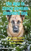 The Way to Coach German Shepherd Dog A Perfect Direction to Teach Your German Shepherd Dog (eBook, ePUB)