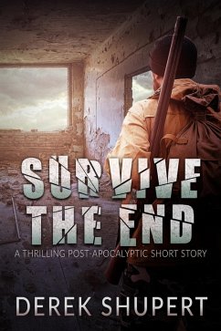 Cover Survive the End (A Thrilling Post-Apocalyptic Short Story) (eBook, ePUB)