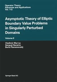 Asymptotic Theory of Elliptic Boundary Value Problems in Singularly Perturbed Domains Volume II (eBook, PDF) - Maz'ya, Vladimir; Nazarov, Serguei; Plamenevskij, Boris