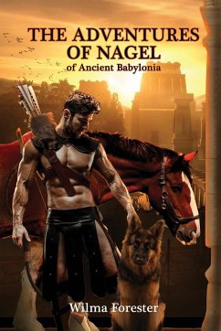 The Adventures of Nagel of Ancient Babylonia - Forester, Wilma R.