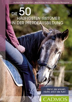 Die 50 häufigsten Irrtümer in der Pferdeausbildung (eBook, ePUB) - Welter-Böller, Barbara; Welter, Maximilian; Weingand, Claudia